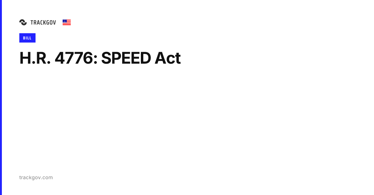 H.R. 4776: SPEED Act - TrackGov