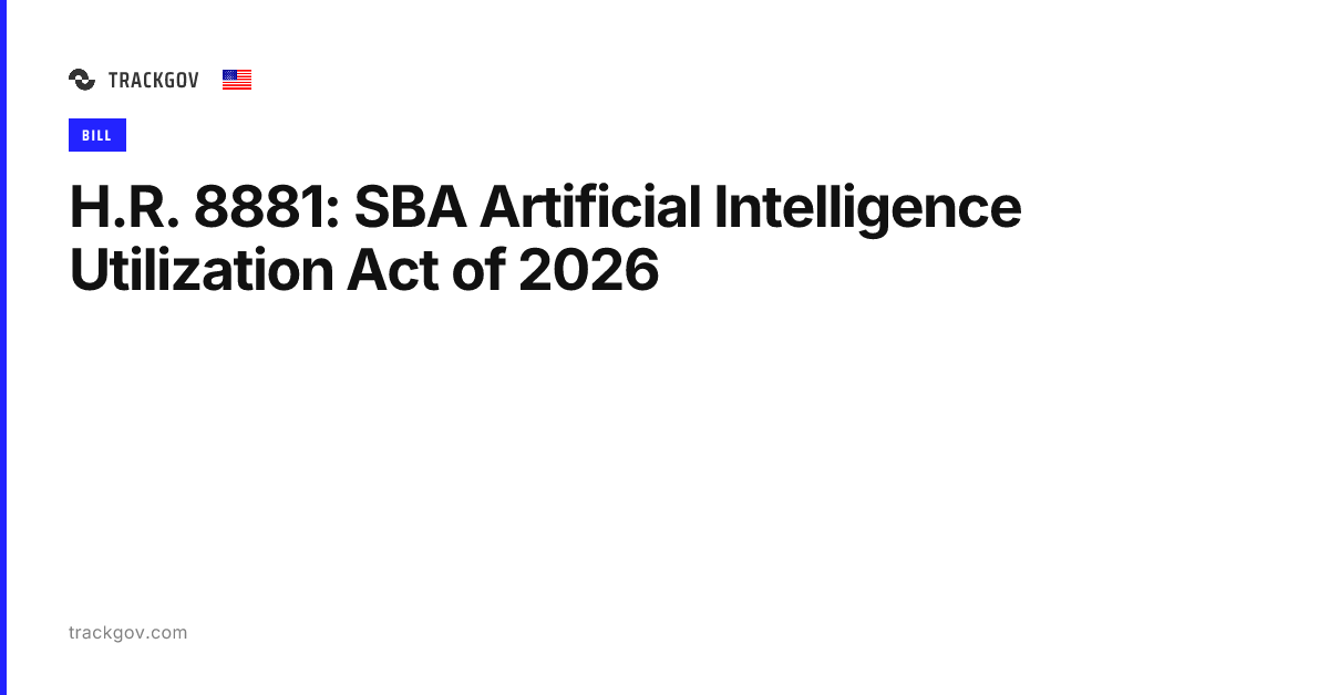 H.R. 8881: SBA Artificial Intelligence Utilization Act of 2026 | TrackGov