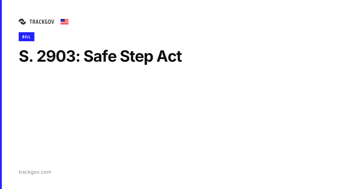 S. 2903: Safe Step Act - TrackGov