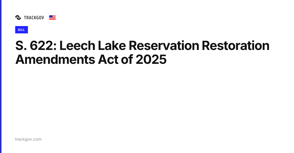 S. 622: Leech Lake Reservation Restoration Amendments Act of 2025 ...