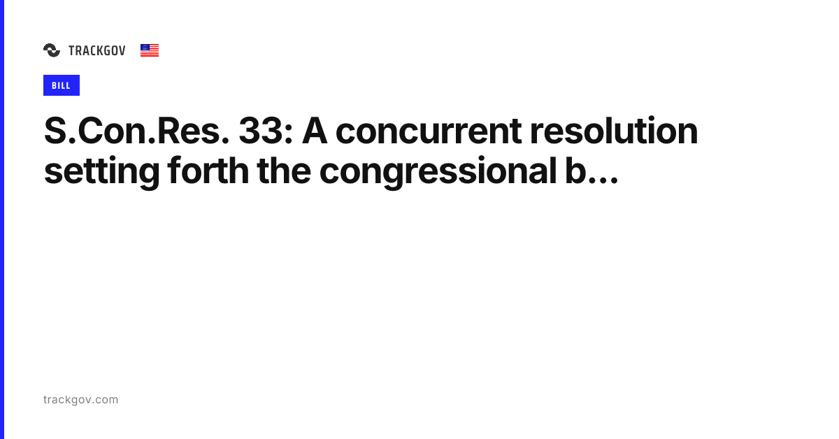 S.Con.Res. 33: A concurrent resolution setting forth the congressional ...