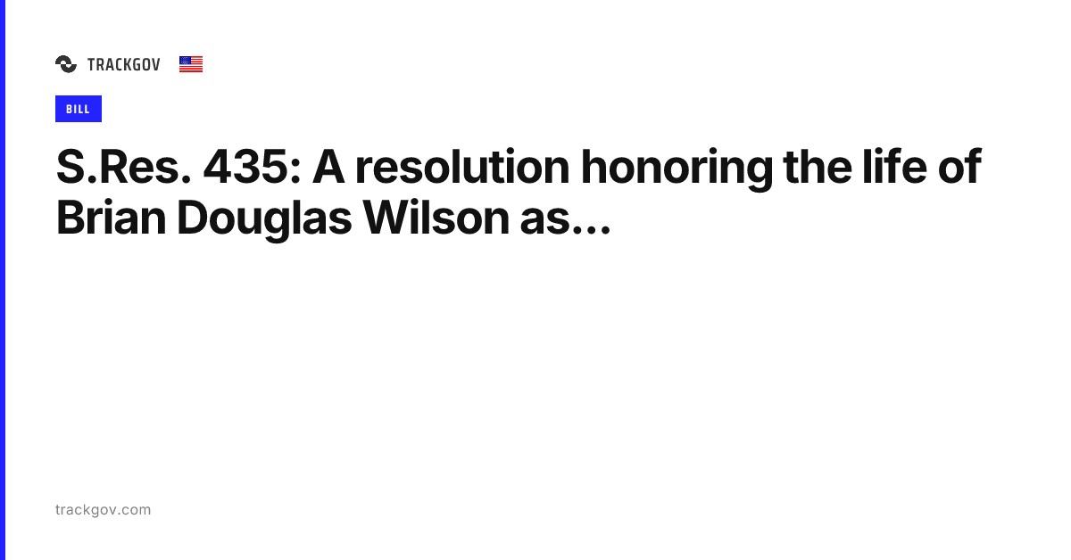 S.Res. 435: A resolution honoring the life of Brian Douglas Wilson as ...
